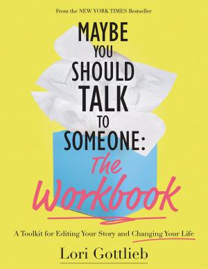 [EPUB] Maybe You Should Talk to Someone: The Workbook: A Toolkit for Editing Your Story and Changing Your Life by Lori Gottlieb
