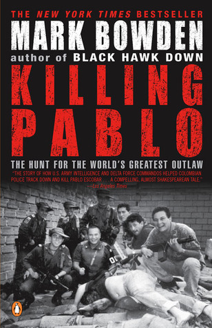 [EPUB] Killing Pablo: The Hunt for the World's Greatest Outlaw by Mark Bowden