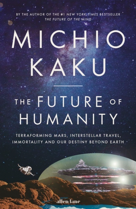 [EPUB] The Future of Humanity: Terraforming Mars, Interstellar Travel, Immortality and Our Destiny Beyond Earth by Michio Kaku