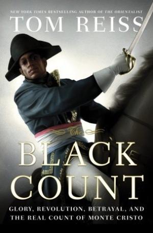 [EPUB] The Black Count: Glory, Revolution, Betrayal, and the Real Count of Monte Cristo by Tom Reiss