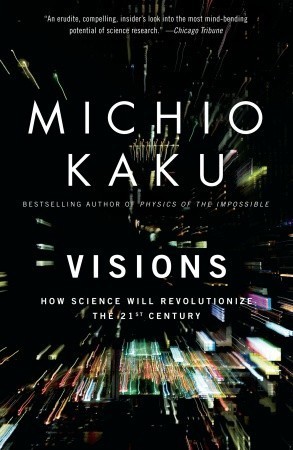 [EPUB] Visions: How Science Will Revolutionize the 21st Century by Michio Kaku