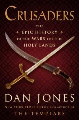 [EPUB] Crusaders: The Epic History of the Wars for the Holy Lands by Dan Jones