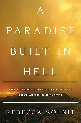 [EPUB] A Paradise Built in Hell: The Extraordinary Communities That Arise in Disaster by Rebecca Solnit