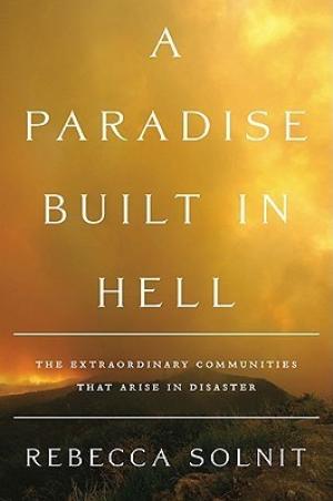 [EPUB] A Paradise Built in Hell: The Extraordinary Communities That Arise in Disaster by Rebecca Solnit