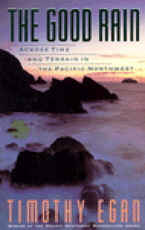 [EPUB] The Good Rain: Across Time and Terrain in the Pacific Northwest by Timothy Egan