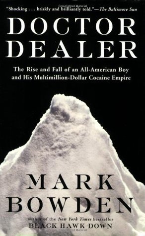 [EPUB] Doctor Dealer: The Rise and Fall of an All-American Boy and His Multimillion-Dollar Cocaine Empire by Mark Bowden