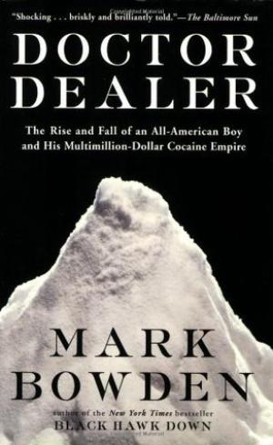 [EPUB] Doctor Dealer: The Rise and Fall of an All-American Boy and His Multimillion-Dollar Cocaine Empire by Mark Bowden