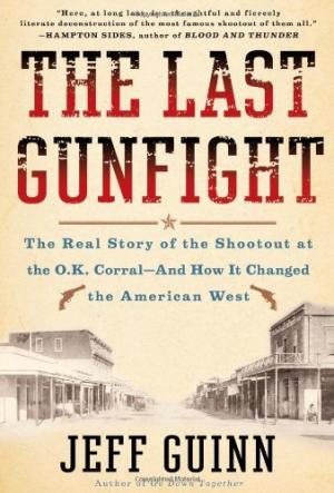 [EPUB] The Last Gunfight: The Real Story of the Shootout at the O.K. Corral--And How It Changed The American West by Jeff Guinn