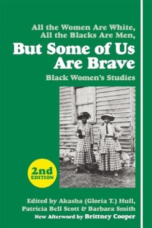 [EPUB] But Some of Us Are Brave: Black Women's Studies by Akasha Gloria Hull  (Editor) ,  Gloria T. Hull  (Editor) ,  Patricia Bell-Scott  (Editor) ,  Brittney Cooper  (Afterword) ,  Barbara Smith  (Editor)