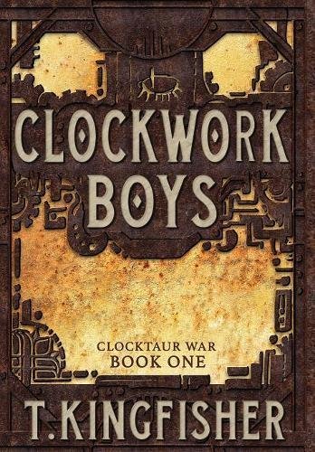 [EPUB] Clocktaur War #1 Clockwork Boys by T. Kingfisher