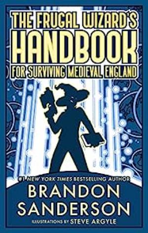 [EPUB] Secret Projects #2 The Frugal Wizard’s Handbook for Surviving Medieval England by Brandon Sanderson ,  Steve Argyle  (Illustrator)