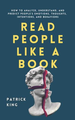 [EPUB] Read People Like a Book: How to Analyze, Understand, and Predict People’s Emotions, Thoughts, Intentions, and Behaviors by Patrick King