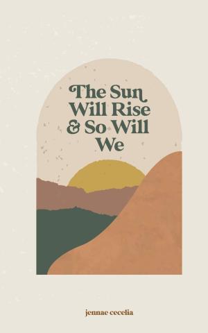 [EPUB] the sun will rise and so will we by Jennae Cecelia