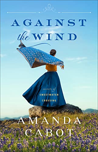 [EPUB] Secrets of Sweetwater Crossing #2 Against the Wind: by Amanda Cabot